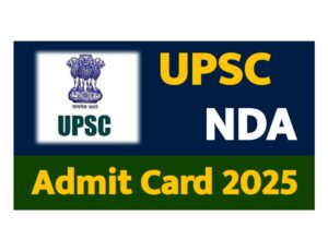 UPSC NDA Admit Card 2025